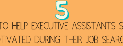 5 Tips to Help Executive Assistants Stay Motivated During Their Job Search